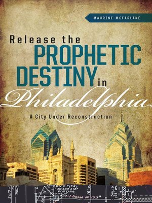 cover image of Release the Prophetic Destiny in Philadelphia